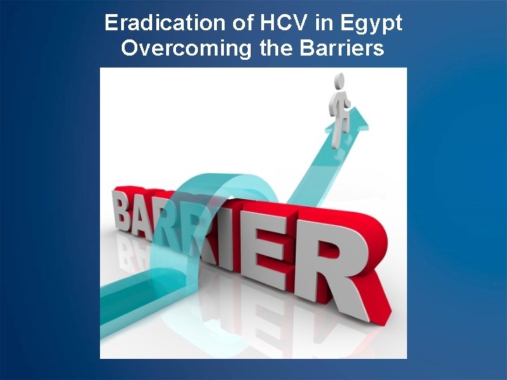 Eradication of HCV in Egypt Overcoming the Barriers 