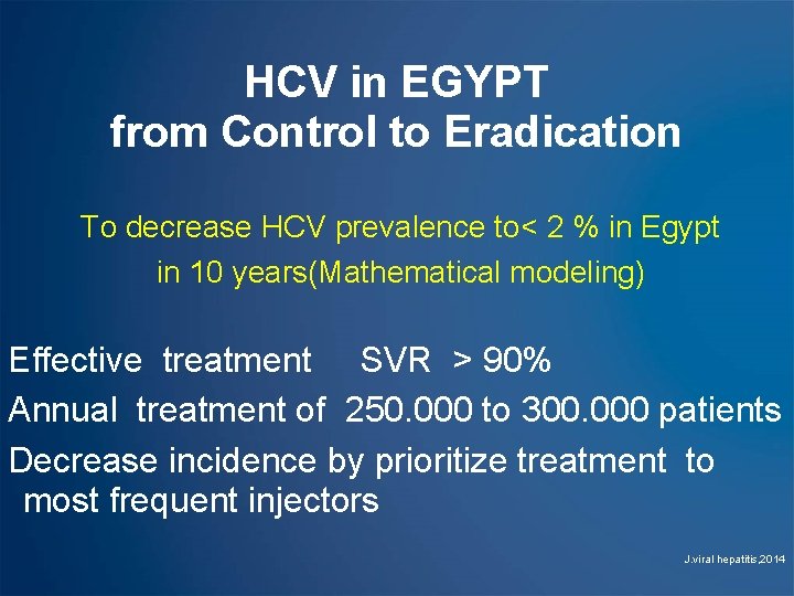 HCV in EGYPT from Control to Eradication To decrease HCV prevalence to< 2 %