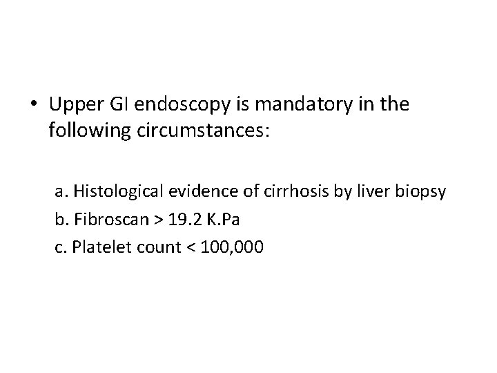  • Upper GI endoscopy is mandatory in the following circumstances: a. Histological evidence