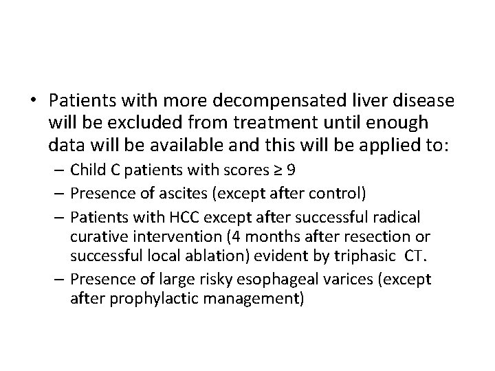  • Patients with more decompensated liver disease will be excluded from treatment until