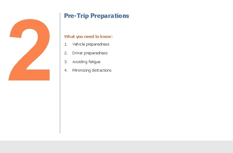 2 2 Pre-Trip Preparations What you need to know: 1. Vehicle preparedness 2. Driver 2 2 Pre-Trip Preparations What you need to know: 1. Vehicle preparedness 2. Driver