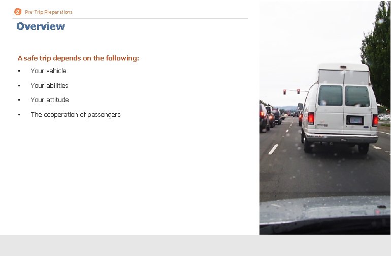 2 Pre-Trip Preparations Overview A safe trip depends on the following: • Your vehicle 2 Pre-Trip Preparations Overview A safe trip depends on the following: • Your vehicle
