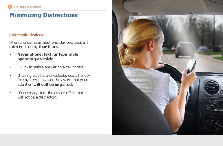 2 Pre-Trip Preparations Minimizing Distractions Electronic devices: When a driver uses electronic devices, accident 2 Pre-Trip Preparations Minimizing Distractions Electronic devices: When a driver uses electronic devices, accident