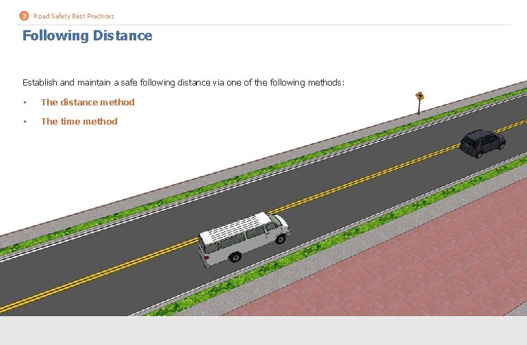 3 Road Safety Best Practices Following Distance Establish and maintain a safe following distance 3 Road Safety Best Practices Following Distance Establish and maintain a safe following distance