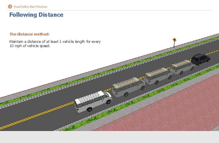 3 Road Safety Best Practices Following Distance The distance method: Maintain a distance of 3 Road Safety Best Practices Following Distance The distance method: Maintain a distance of