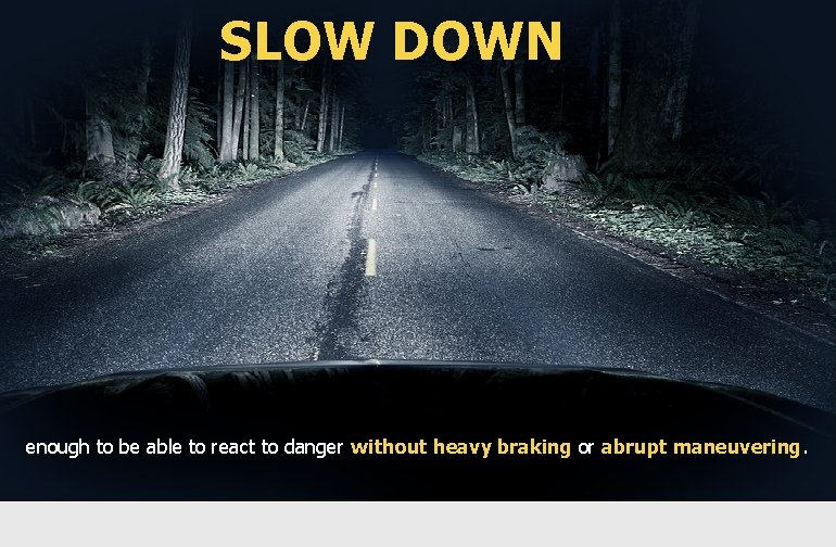 3 Road Safety Best Practices SLOW DOWN enough to be able to react to 3 Road Safety Best Practices SLOW DOWN enough to be able to react to