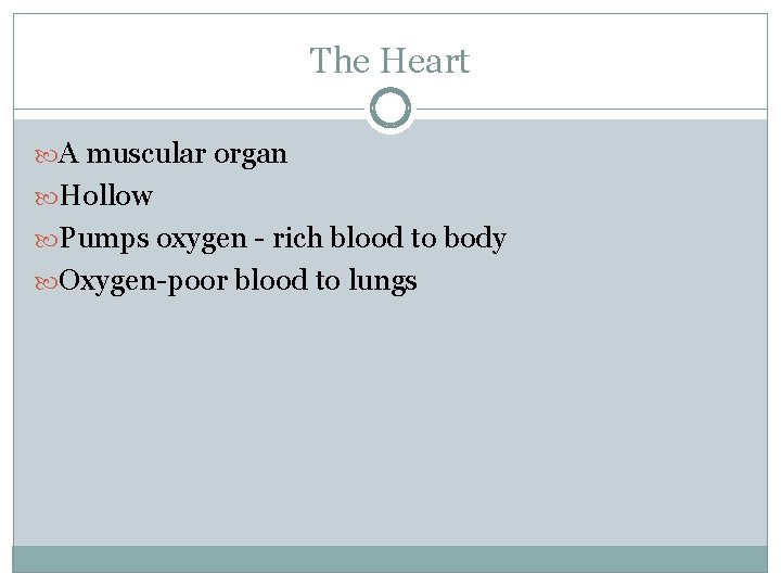 The Heart A muscular organ Hollow Pumps oxygen - rich blood to body Oxygen-poor