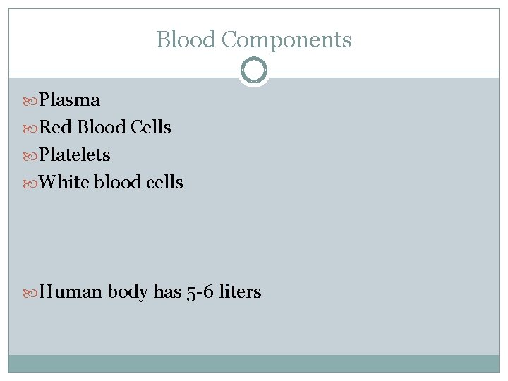 Blood Components Plasma Red Blood Cells Platelets White blood cells Human body has 5