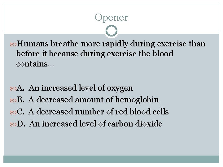 Opener Humans breathe more rapidly during exercise than before it because during exercise the