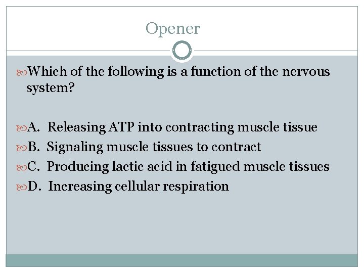 Opener Which of the following is a function of the nervous system? A. Releasing