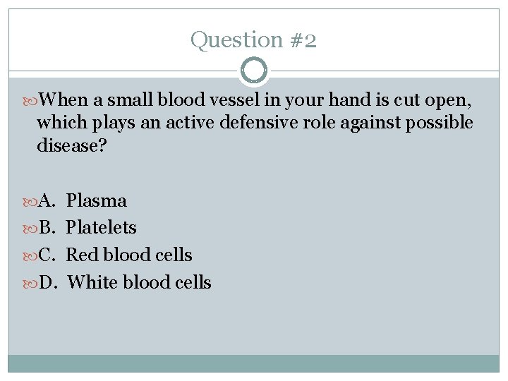 Question #2 When a small blood vessel in your hand is cut open, which