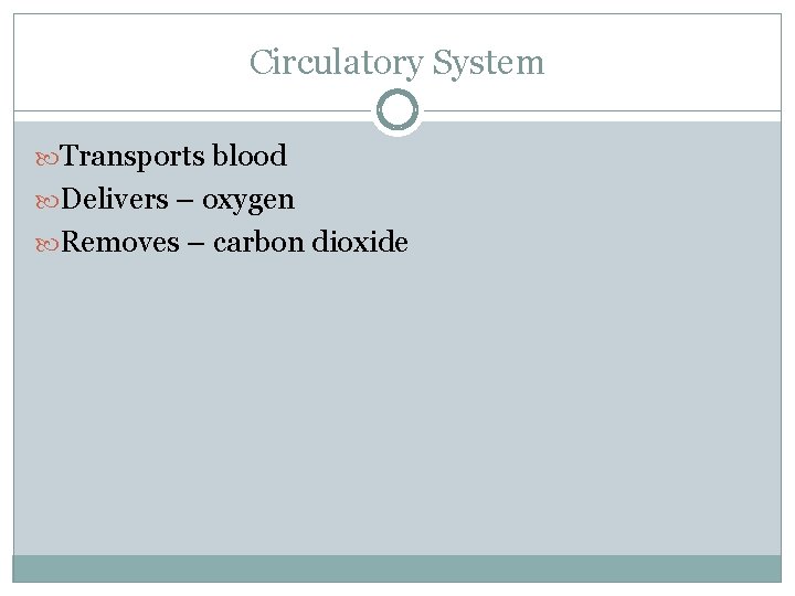 Circulatory System Transports blood Delivers – oxygen Removes – carbon dioxide 