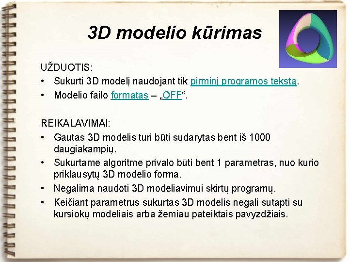 3 D modelio kūrimas UŽDUOTIS: • Sukurti 3 D modelį naudojant tik pirminį programos