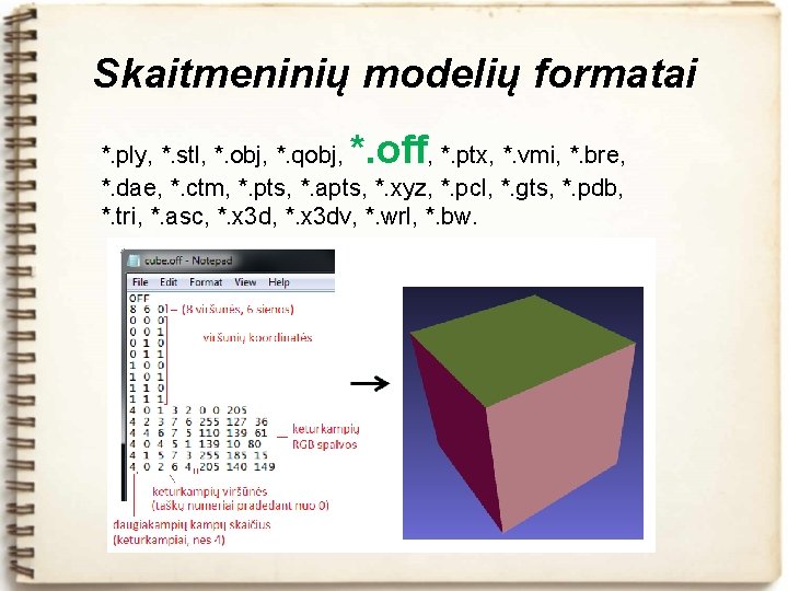 Skaitmeninių modelių formatai *. off *. ply, *. stl, *. obj, *. qobj, ,