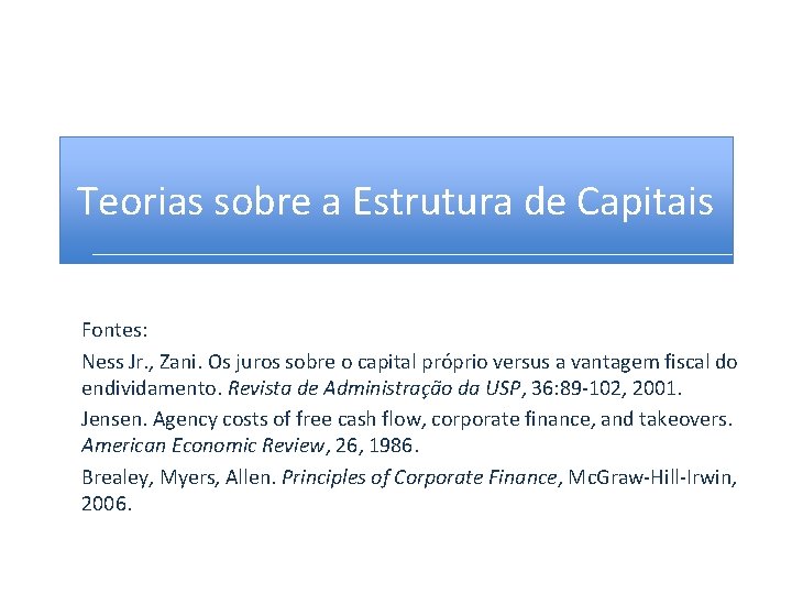 Teorias sobre a Estrutura de Capitais Fontes: Ness Jr. , Zani. Os juros sobre