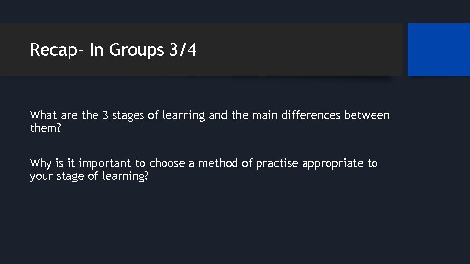 Recap- In Groups 3/4 What are the 3 stages of learning and the main