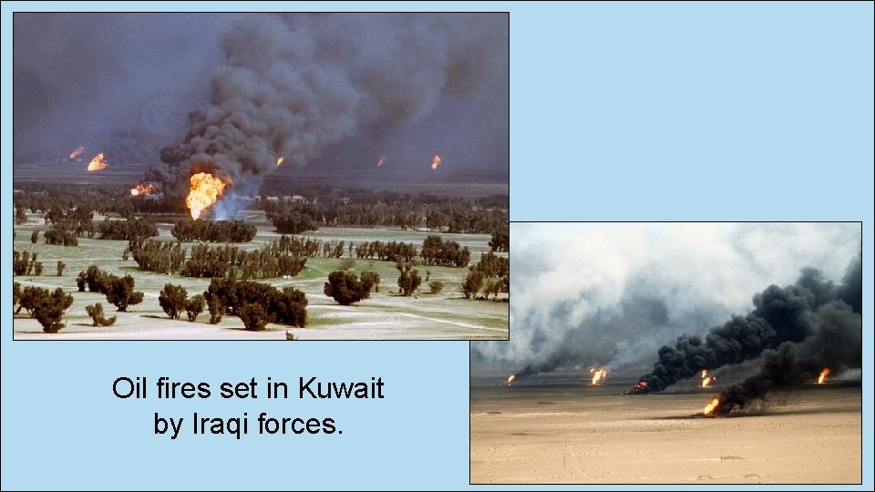 Oil fires set in Kuwait by Iraqi forces. 