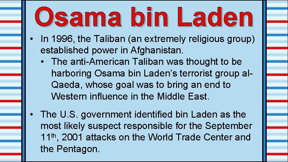 Osama bin Laden • In 1996, the Taliban (an extremely religious group) established power