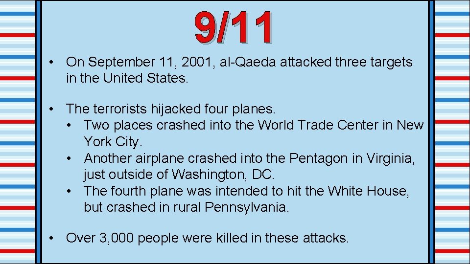 9/11 • On September 11, 2001, al-Qaeda attacked three targets in the United States.