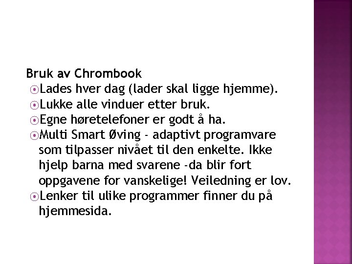 Bruk av Chrombook ⦿Lades hver dag (lader skal ligge hjemme). ⦿Lukke alle vinduer etter