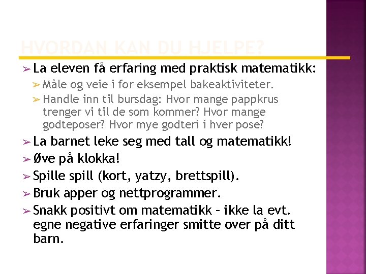 HVORDAN KAN DU HJELPE? ➢ La eleven få erfaring med praktisk matematikk: ➢ Måle