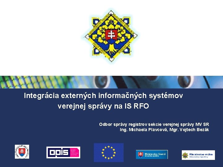 Integrácia externých informačných systémov verejnej správy na IS RFO Odbor správy registrov sekcie verejnej Integrácia externých informačných systémov verejnej správy na IS RFO Odbor správy registrov sekcie verejnej