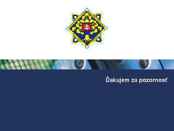 Ďakujem za pozornosť Ďakujem za pozornosť