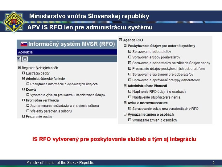 Ministerstvo vnútra Slovenskej republiky APV IS RFO len pre administráciu systému IS RFO vytvorený Ministerstvo vnútra Slovenskej republiky APV IS RFO len pre administráciu systému IS RFO vytvorený