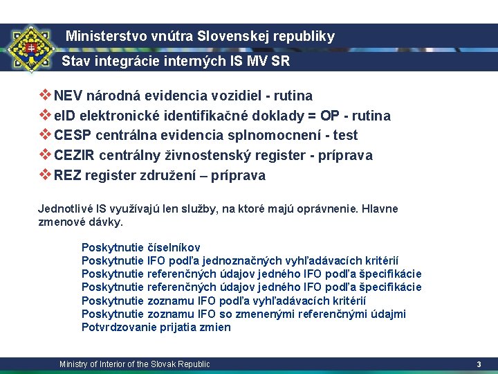 Ministerstvo vnútra Slovenskej republiky Stav integrácie interných IS MV SR v. NEV národná evidencia Ministerstvo vnútra Slovenskej republiky Stav integrácie interných IS MV SR v. NEV národná evidencia