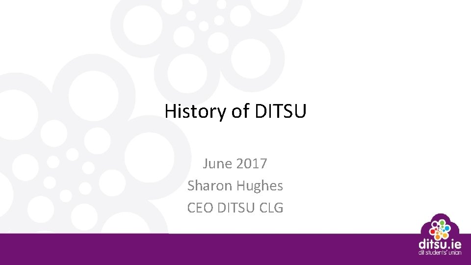 History of DITSU June 2017 Sharon Hughes CEO DITSU CLG 