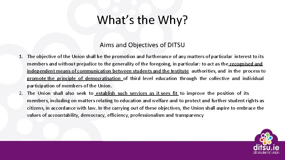 What’s the Why? Aims and Objectives of DITSU 1. The objective of the Union