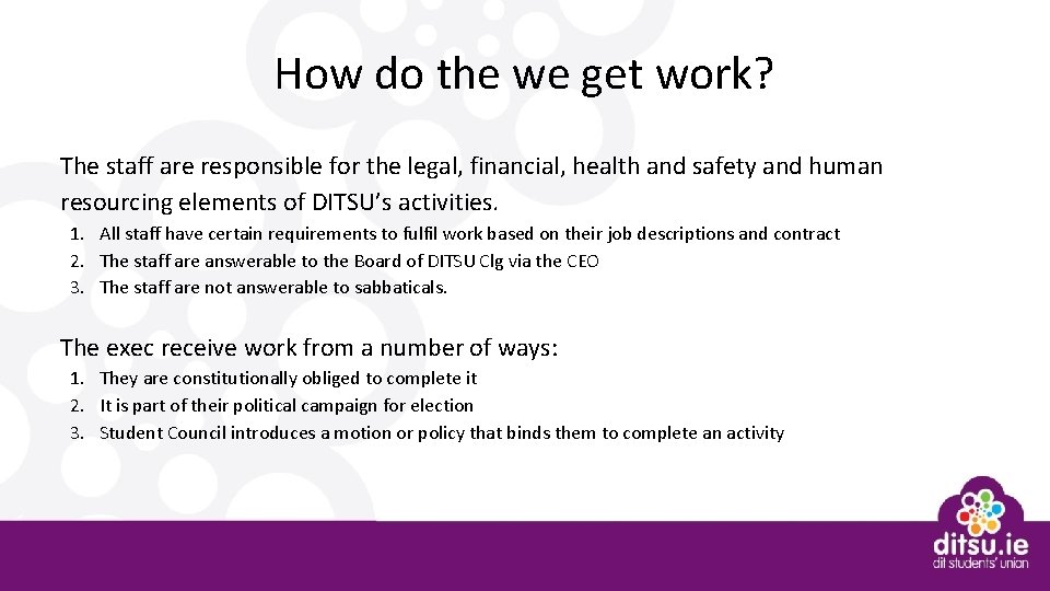 How do the we get work? The staff are responsible for the legal, financial,