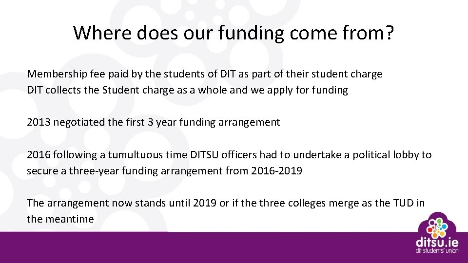 Where does our funding come from? Membership fee paid by the students of DIT