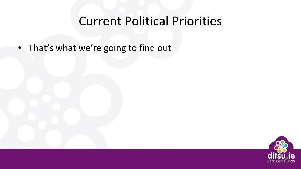 Current Political Priorities • That’s what we’re going to find out 