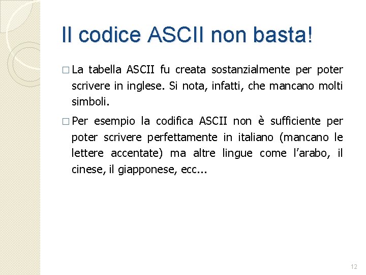 Il codice ASCII non basta! � La tabella ASCII fu creata sostanzialmente per poter