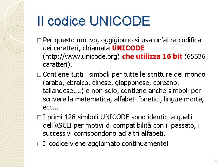 Il codice UNICODE � Per questo motivo, oggigiorno si usa un’altra codifica dei caratteri,