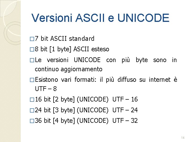 Versioni ASCII e UNICODE � 7 bit ASCII standard � 8 bit [1 byte]