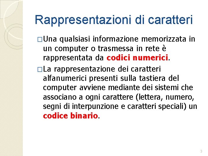 Rappresentazioni di caratteri �Una qualsiasi informazione memorizzata in un computer o trasmessa in rete