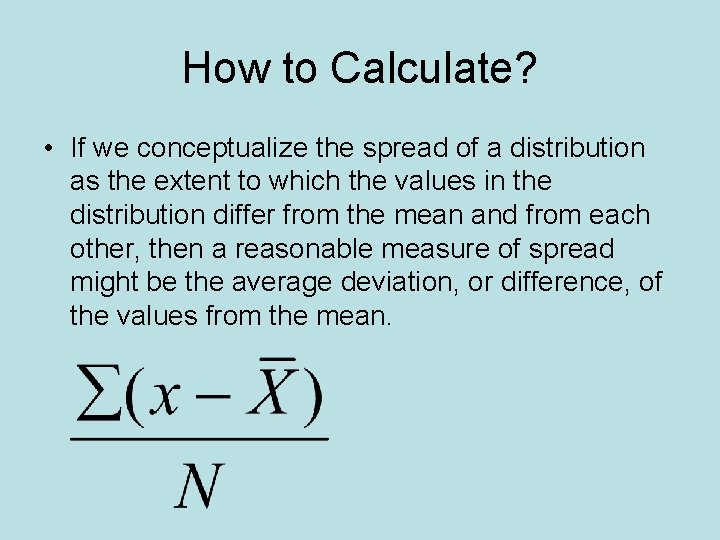 How to Calculate? • If we conceptualize the spread of a distribution as the
