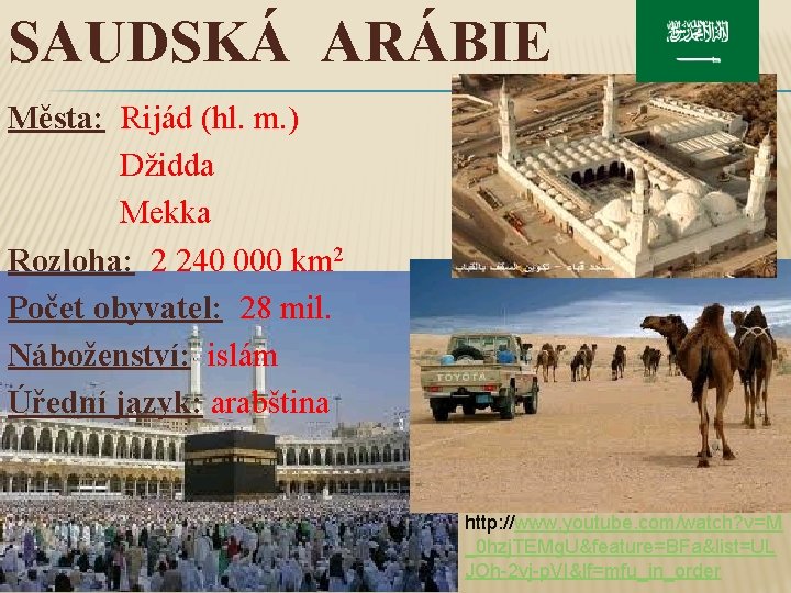 SAUDSKÁ ARÁBIE Města: Rijád (hl. m. ) Džidda Mekka Rozloha: 2 240 000 km