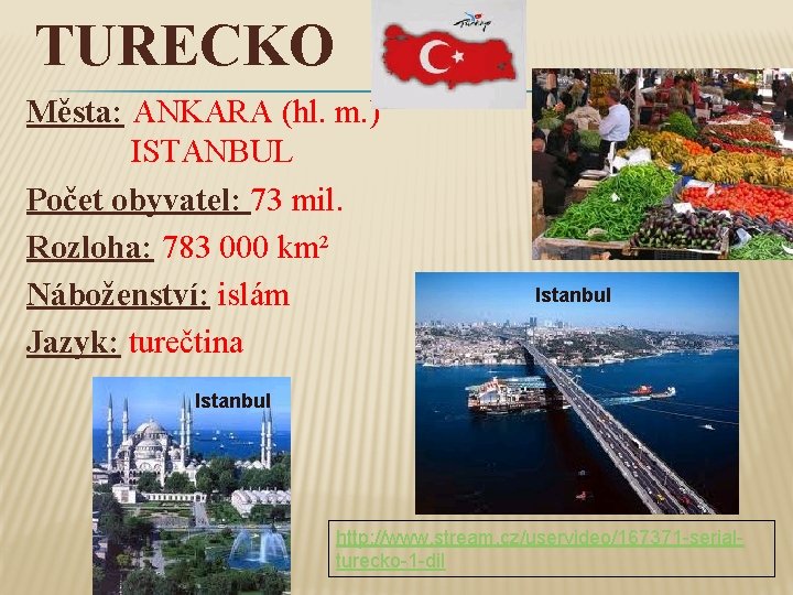 TURECKO Města: ANKARA (hl. m. ) ISTANBUL Počet obyvatel: 73 mil. Rozloha: 783 000