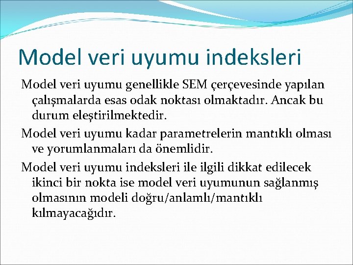 Model veri uyumu indeksleri Model veri uyumu genellikle SEM çerçevesinde yapılan çalışmalarda esas odak