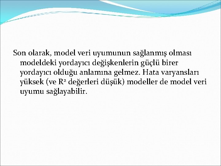 Son olarak, model veri uyumunun sağlanmış olması modeldeki yordayıcı değişkenlerin güçlü birer yordayıcı olduğu