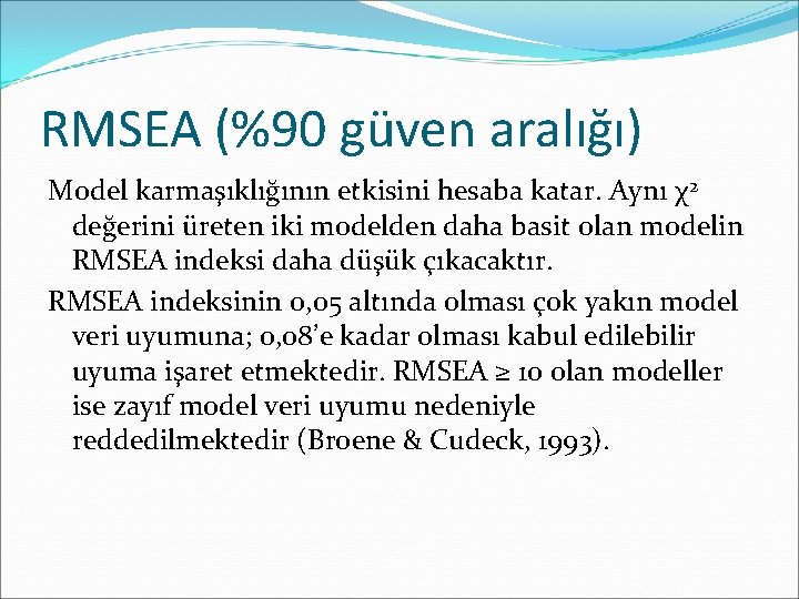 RMSEA (%90 güven aralığı) Model karmaşıklığının etkisini hesaba katar. Aynı χ2 değerini üreten iki