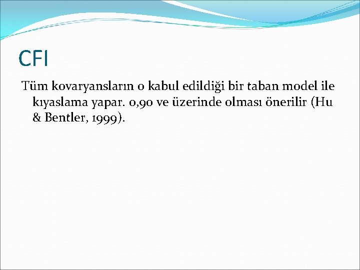 CFI Tüm kovaryansların 0 kabul edildiği bir taban model ile kıyaslama yapar. 0, 90