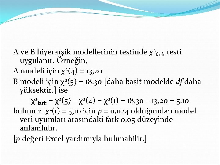 A ve B hiyerarşik modellerinin testinde χ2 fark testi uygulanır. Örneğin, A modeli için