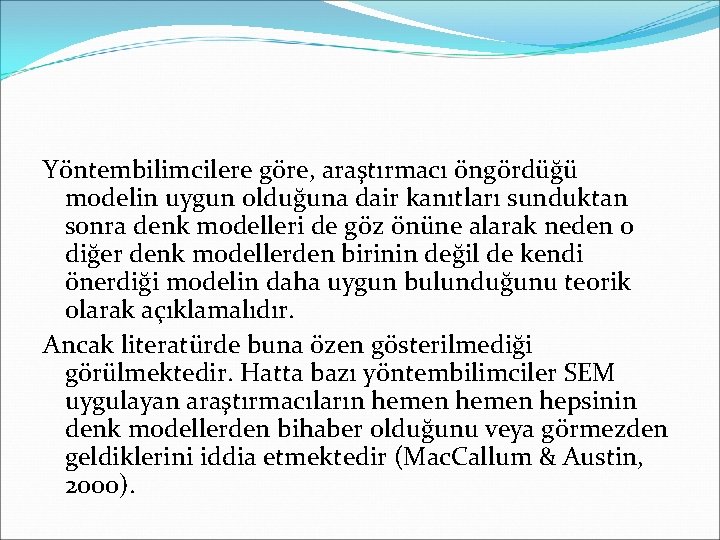 Yöntembilimcilere göre, araştırmacı öngördüğü modelin uygun olduğuna dair kanıtları sunduktan sonra denk modelleri de