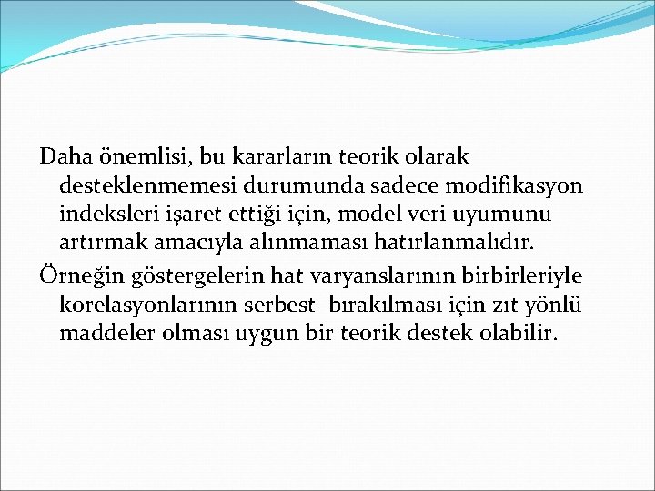 Daha önemlisi, bu kararların teorik olarak desteklenmemesi durumunda sadece modifikasyon indeksleri işaret ettiği için,