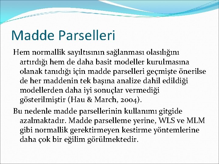 Madde Parselleri Hem normallik sayıltısının sağlanması olasılığını artırdığı hem de daha basit modeller kurulmasına