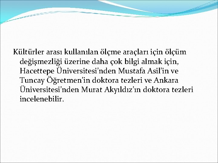 Kültürler arası kullanılan ölçme araçları için ölçüm değişmezliği üzerine daha çok bilgi almak için,